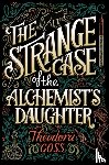 Goss, Theodora - The Strange Case of the Alchemist's Daughter