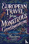 Goss, Theodora - European Travel for the Monstrous Gentlewoman