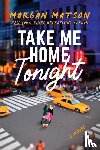 Matson, Morgan - TAKE ME HOME TONIGHT