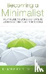 Wilson, Kimberly - Becoming a Minimalist: Your Guide to Living a Great Life with Less Through Minimalism