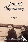 Ollikainen, Rauni I. - Finnish Beginnings: Memoir - A Childhood in Finland