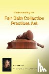 Dunn, Michelle - Understanding and following the Fair Debt Collection Practices Act: The Collecting Money Series