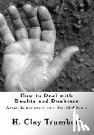 Trumbull, H. Clay - How to Deal with Doubts and Doubters: Actual Experiences with Troubled Souls