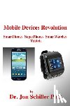 Schiller, Jon - Mobile Devices Revolution SmartPhones SuperPhones SmartWatches Tablets