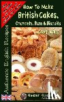 Wells, Geoff - How To Bake British Cakes, Crumpets, Buns & Biscuits