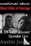 James, Austin - Emotional Abuse: Silent Killer of Marriage - A 30-Year Abuser Speaks Out