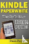 Forrester, Daniel - Kindle Paperwhite Manual: The Definitive User Guide For Mastering Your Kindle Paperwhite