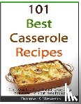 Stevens, Donna K. - 101 Best Casserole Recipes: From Quick To Slow Baked, Everything You Need For Your Next Potluck