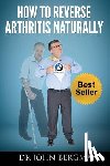 Bergman, John - How to Reverse Arthritis Naturally