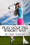 Wright, Mickey - Play Golf the Wright Way