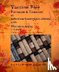 Birch, Kate - Vaccine Free: Prevention and Treatment of Infectious Contagious Disease with Homeopathy