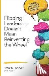 DeWitt - Flipping Leadership Doesn t Mean Reinventing the Wheel