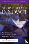 Sharratt - Good to Great to Innovate: Recalculating the Route to Career Readiness, K-12+