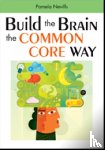 Nevills, Pamela A. - Build the Brain the Common Core Way
