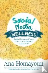 Homayoun - Social Media Wellness: Helping Tweens and Teens Thrive in an Unbalanced Digital World