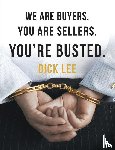 Lee, Dick - We Are Buyers. You Are Sellers. You're Busted.