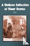 Dickens, Charles - A Dickens Collection of Short Stories Vol I