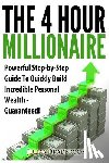 Bradbrook, Julian - The 4 Hour Millionaire: Powerful Step-by-Step Guide To Quickly Build Incredible Personal Wealth - Guaranteed