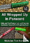 Tomihama, Nicholas - All Wrapped Up In Paracord: Knife and Tool Wraps, Survival Bracelets, And More Projects With Parachute Cord