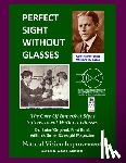Bates, Ophthalmologist William H, Bates, William H - Perfect Sight Without Glasses