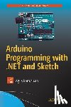 Kurniawan, Agus - Arduino Programming with .NET and Sketch