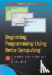 Friedland, Gerald - Beginning Programming Using Retro Computing