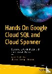 Sabharwal, Navin, Edward, Shakuntala Gupta - Hands On Google Cloud SQL and Cloud Spanner