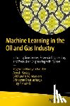 Pandey, Yogendra Narayan, Rastogi, Ayush, Kainkaryam, Sribharath, Bhattacharya, Srimoyee - Machine Learning in the Oil and Gas Industry
