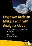 Gole, Vinayak, Shiralkar, Shreekant - Empower Decision Makers with SAP Analytics Cloud