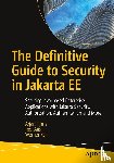 Tijms, Arjan, Bais, Teo, Keil, Werner - The Definitive Guide to Security in Jakarta EE