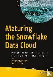 Carruthers, Andrew, Ahmed, Sahir - Maturing the Snowflake Data Cloud