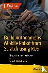 Subramanian, Rajesh - Build Autonomous Mobile Robot from Scratch using ROS