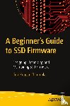 Kuppan Thirumalai, Gopi - A Beginner's Guide to SSD Firmware