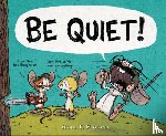 Higgins, Ryan T. - BE QUIET!