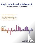 McDaniel, Eileen - Rapid Graphs with Tableau 8: The Original Guide for the Accidental Analyst