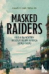 van Onselen, Charles - Masked Raiders: Irish Banditry in Southern Africa, 1890-1899