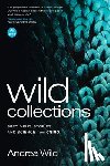 Wild, Andrea - Wild Collections: Specimens, Stories and Science from Csiro