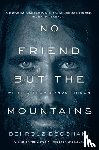 Boochani, Behrouz, Tofighian, Omid - NO FRIEND BUT THE MOUNTAINS