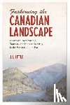  - Fashioning the Canadian Landscape