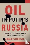 Vatansever, Adnan - Oil in Putin's Russia