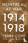 Copp, Terry - Montreal at War, 1914-1918
