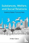 Gazso, Amber - Substances, Welfare, and Social Relations