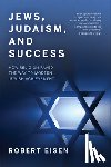 Eisen, Robert - Jews, Judaism, and Success - How Religion Paved the Way to Modern Jewish Achievement