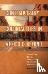 Myers, Kathleen, Boyd, Beth, Garcia Loaeza, Pablo, Kinnally, Cara - Contemporary Colonialities in Mexico and Beyond