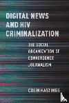 Hastings, Colin - Digital News and HIV Criminalization