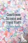 Ashley, Florence - Courtroom Science and Trans Youth