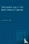 Parker, George L. - The Beginnings of the Book Trade in Canada