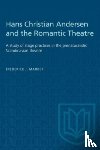 Marker, F.J. - Hans Christian Andersen and the Romantic Theatre
