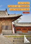 Liu, Haibo - Ancient Chinese Timber Architecture: A Journey Through History