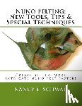 Schwab, Nancy E. - Nuno Felting: New Tools, Tips & Special Techniques: Create better, more intricate nuno felt faster!